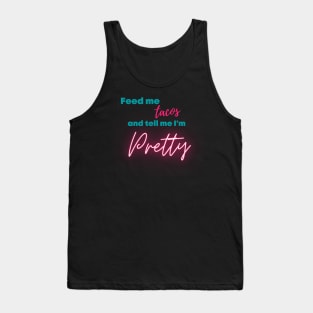 Feed me Tacos and tell me I'm Pretty Tank Top